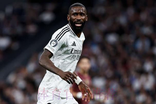 吕迪格进皇马首发成难题 门迪出场时间可能受影响 吕迪格进皇马首发成难题 门迪出场时间可能受影响